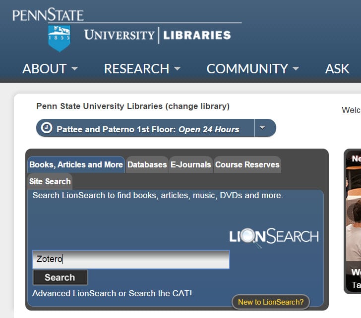 At the Penn State Libraries home page, enter "Zotero" at the library' s CAT search engine. 